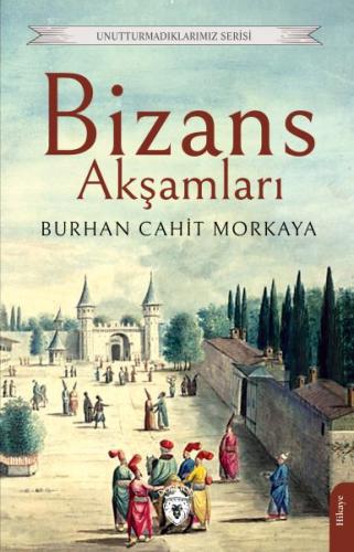Bizans Akşamları - Burhan Cahit Morkaya - Dorlion Yayınları