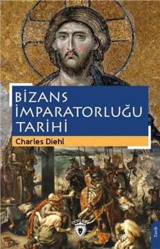 Bizans İmparatorluğu Tarihi - Charles Diehl - Dorlion Yayınevi