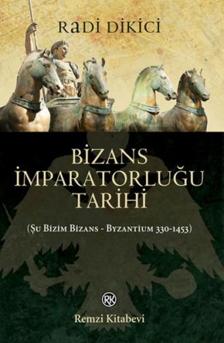Bizans İmparatorluğu Tarihi - Radi Dikici - Remzi Kitabevi