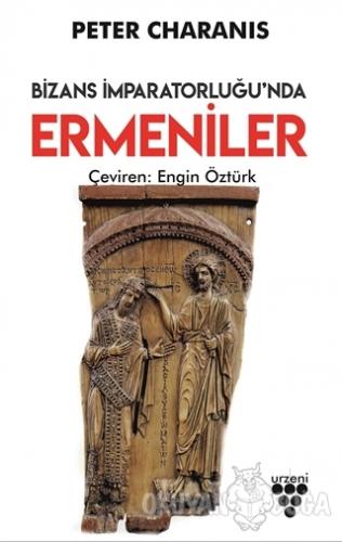 Bizans İmparatorluğu'nda Ermeniler - Peter Charanis - Urzeni Yayıncılı