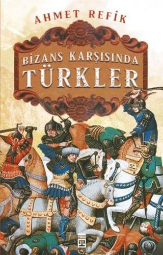 Bizans Karşınsında Türkler - Ahmet Refik - Timaş Yayınları