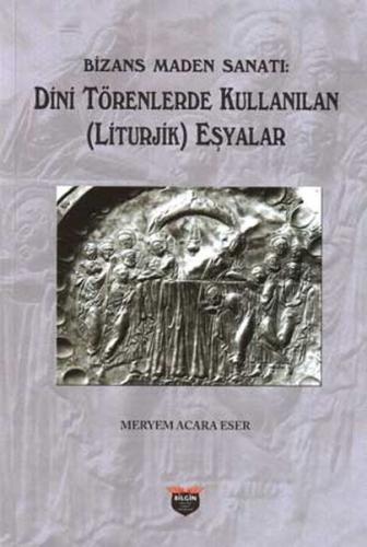 Bizans Maden Sanatı - Meryem Acara Eser - Bilgin Kültür Sanat Yayınlar
