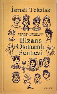 Bizans Osmanlı Sentezi (Ciltli) - İsmail Tokalak - Asi Kitap