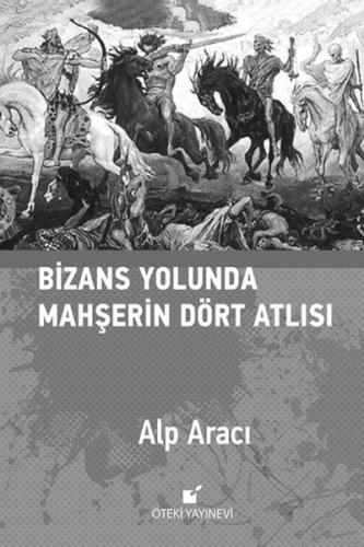 Bizans Yolunda Mahşerin Dört Atlısı (Ciltli) - Alp Aracı - Öteki Yayın