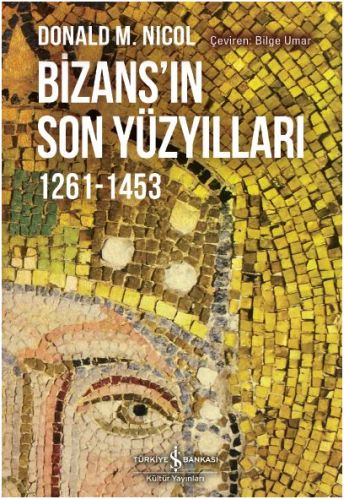 Bizans'ın Son Yüzyılları - Donald M. Nicol - İş Bankası Kültür Yayınla