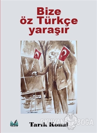 Bize Öz Türkçe Yaraşır - Tarık Konal - İzan Yayıncılık