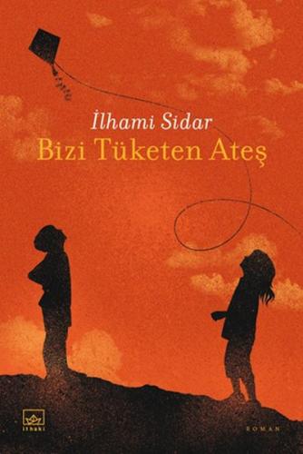 Bizi Tüketen Ateş - İlhami Sidar - İthaki Yayınları