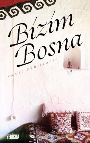 Bizim Bosna - Hamit Pehlivanlı - Yedikıta Kitaplığı