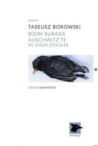 Bizim Burada Auschwitz'te ve Diğer Öyküler - Tadeusz Borowski - Alakar