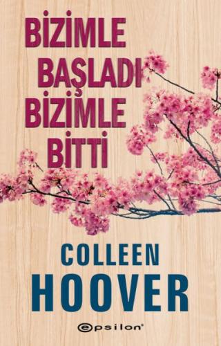 Bizimle Başladı Bizimle Bitti - Colleen Hoover - Epsilon Yayınevi