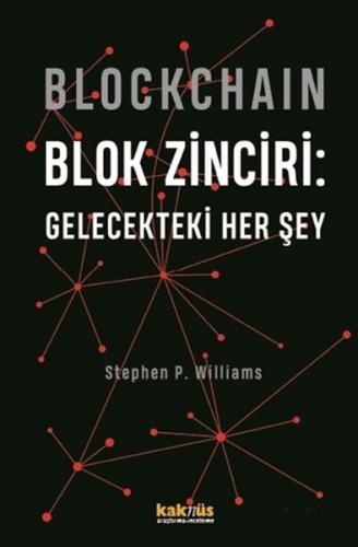 Blockchain Blok Zinciri - Gelecekteki Her Şey - Stephen P. Williams - 