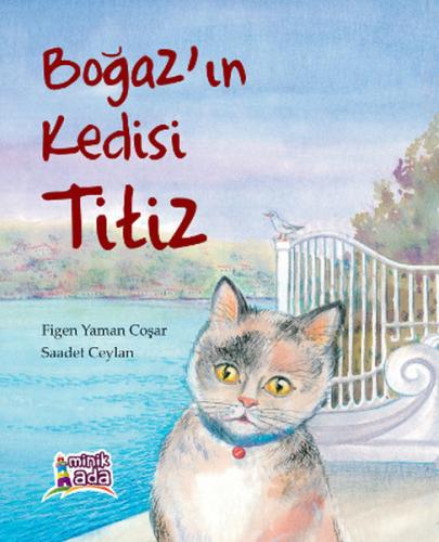 Boğaz'ın Kedisi Titiz (Ciltli) - Figen Yaman Coşar - Minik Ada