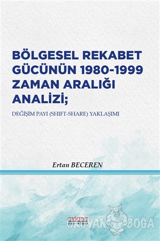 Bölgesel Rekabet Gücünün 1980 - 1999 Zaman Aralığı Analizi - Ertan Bec