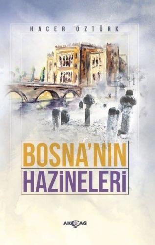 Bosna'nın Hazineleri - Hacer Öztürk - Akçağ Yayınları