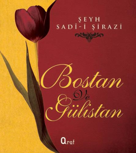 Bostan ve Gülistan (Ciltli) - Şirazlı Şeyh Sadi - Araf Yayınları
