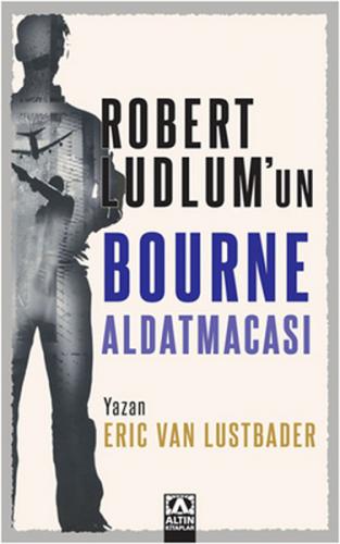 Robert Ludlum'un Bourne Aldatmacası - Eric van Lustbader - Altın Kitap