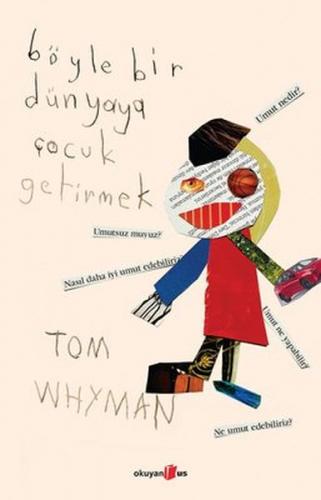 Böyle Bir Dünyaya Çocuk Getirmek - Tom Whyman - Okuyan Us Yayınları