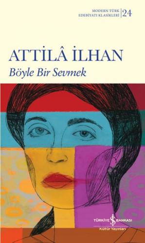 Böyle Bir Sevmek - Attila İlhan - İş Bankası Kültür Yayınları