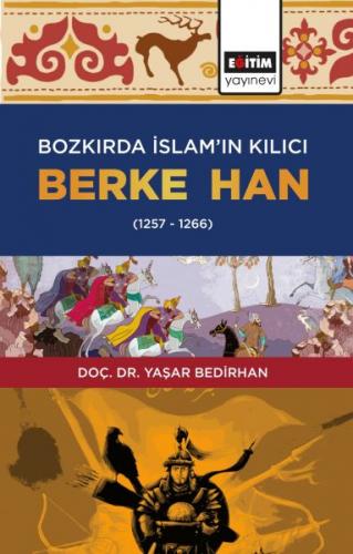Bozkırda İslam'ın Kılıcı Berke Han (1257-1266) - Yaşar Bedirhan - Eğit