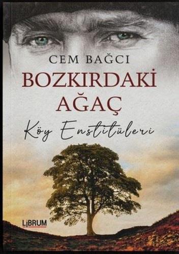 Bozkırdaki Ağaç Köy Enstitüleri - Cem Bağcı - Librum Kitap