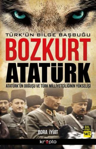 Bozkurt Atatürk: Türk'ün Bilge Başbuğu - Bora İyiat - Kripto Basım Yay