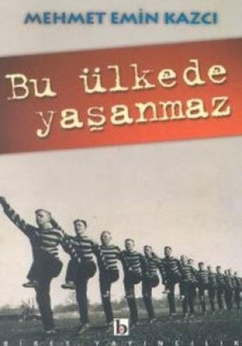 Bu Ülkede Yaşanmaz - Mehmet Emin Kazcı - Birey Yayıncılık
