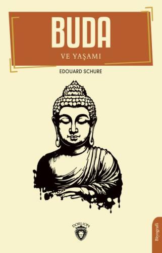 Buda ve Yaşamı - Edouard Schure - Dorlion Yayınları