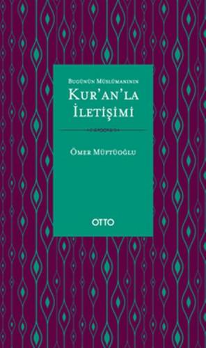 Bugünün Müslümanının Kur'an'la İletişimi - Ömer Müftüoğlu - Otto Yayın