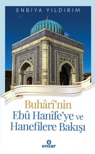 Buhari'nin Ebu Hanife'ye ve Hanefilere Bakış - Enbiya Yıldırım - Ensar