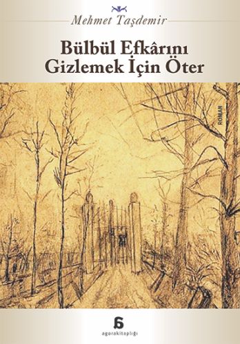Bülbül Efkarını Gizlemek İçin Öter - Mehmet Taşdemir - Agora Kitaplığı