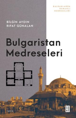 Bulgaristan Medreseleri - Bilgin Aydın - Ketebe Yayınları