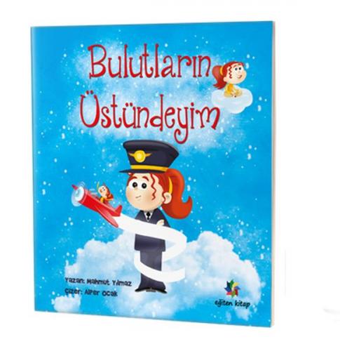 Bulutların Üstündeyim - Mahmut Yılmaz - Eğiten Kitap Çocuk Kitapları