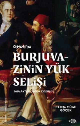 Burjuvazinin Yükselişi, İmparatorluğun Çöküşü –Osmanlı Batılılaşması v