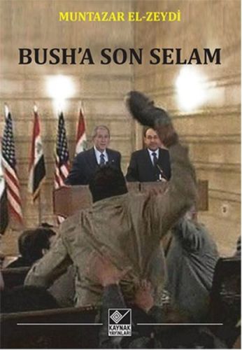 Bush'a Son Selam - Muntazar El-Zeydi - Kaynak Yayınları