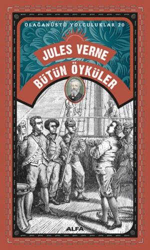 Bütün Öyküler - Olağanüstü Yolculuklar 20 - Jules Verne - Alfa Yayınla