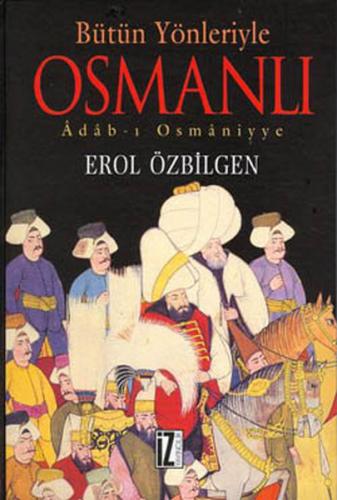 Bütün Yönleriyle Osmanlı Adab-ı Osmaniyye (Ciltli) - Erol Özbilgen - İ