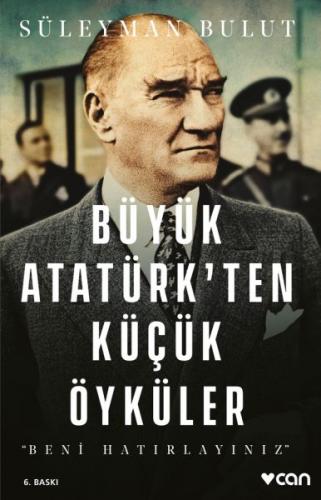 Büyük Atatürk'ten Küçük Öyküler - Süleyman Bulut - Can Yayınları