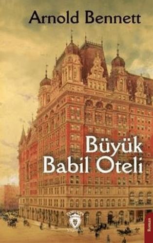 Büyük Babil Oteli - Arnold Bennett - Dorlion Yayınları
