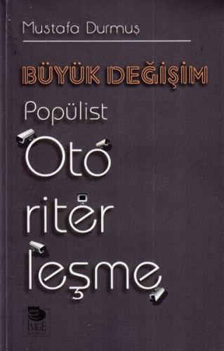 Büyük Değişim - Popülist Otoriterleşme - Mustafa Durmuş - İmge Kitabev