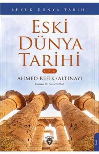 Eski Dünya Tarihi - Cilt 1 - Ahmed Refik Altınay - Dorlion Yayınevi
