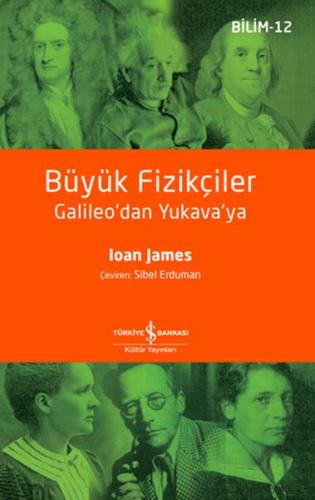 Büyük Fizikçiler - Ioan James - İş Bankası Kültür Yayınları