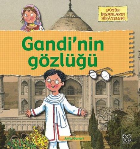 Büyük İnsanların Hikayeleri - Gandi'nin Gözlüğü - Anita Ganeri - 1001 