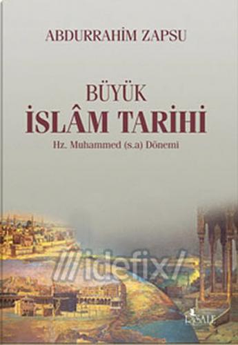 Büyük İslam Tarihi - Abdurrahim Zapsu - Risale Yayınları