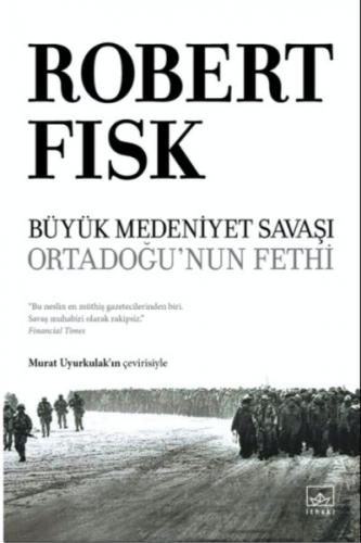 Büyük Medeniyet Savaşı: Orta Doğu'nun Fethi (Ciltli) - Robert Fisk - İ