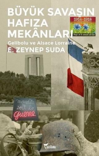 Büyük Savaşın Hafıza Mekanları-Gelibolu ve Alsace Lorraine - E. Zeynep