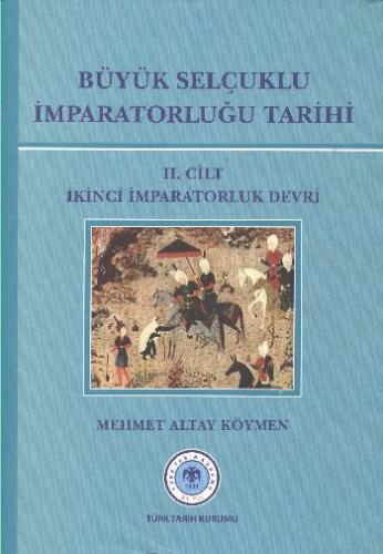 Büyük Selçuklu İmparatorluğu Tarihi Cilt: 2 (Ciltli) - Mehmet Altay Kö