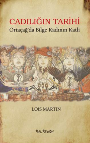 Cadılığın Tarihi - Lois Martin - Kalkedon Yayıncılık