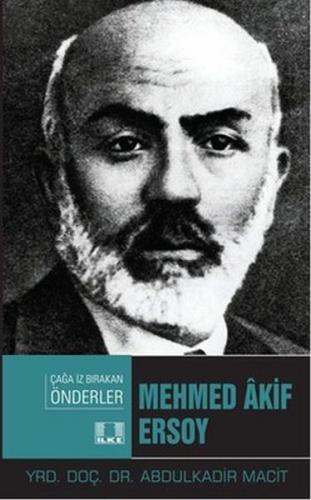 Çağa İz Bırakan Önderler - Mehmed Akif Ersoy - Abdulkadir Macit - İlke