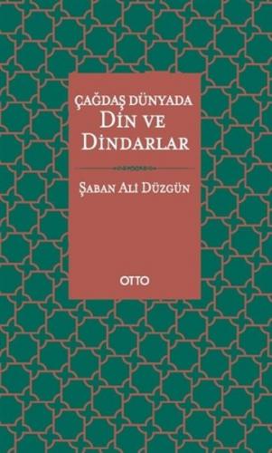 Çağdaş Dünyada Din ve Dindarlar (Ciltli) - Şaban Ali Düzgün - Otto Yay