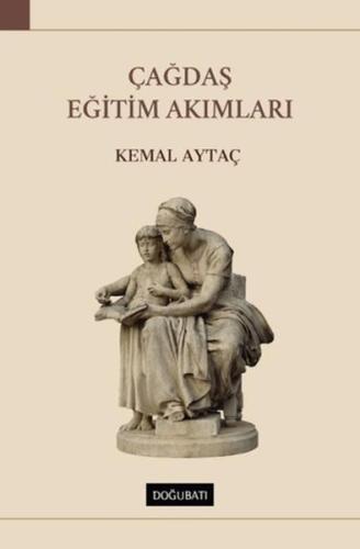 Çağdaş Eğitim Akımları - Kemal Aytaç - Doğu Batı Yayınları
